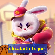 elizabeth fx por